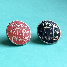 Load image into Gallery viewer, Please Stop Talking Pins