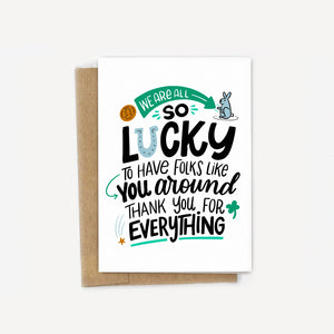 We're Lucky to Have You Around Thank You Card