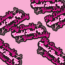Load image into Gallery viewer, My Daddy Could Beat Up Your Daddy Vinyl Sticker