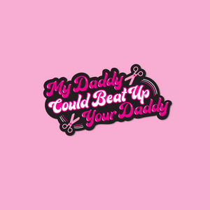 My Daddy Could Beat Up Your Daddy Vinyl Sticker