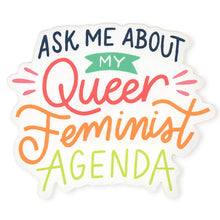 Load image into Gallery viewer, Ask Me About My Queer Feminist Agenda Sticker