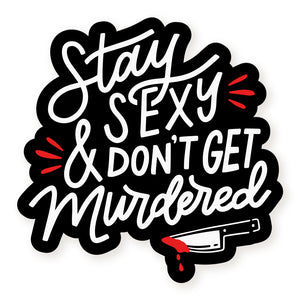 Stay Sexy and Don't Get Murdered Vinyl Stickers