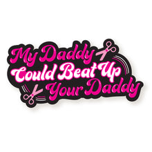 Load image into Gallery viewer, My Daddy Could Beat Up Your Daddy Vinyl Sticker