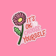 Load image into Gallery viewer, It&#39;s Ok to Choose Yourself Vinyl Sticker