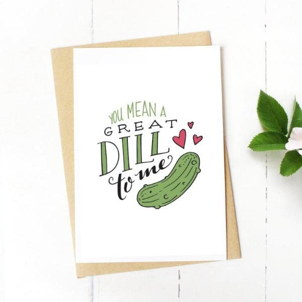 You Mean A Great Dill To Me Card