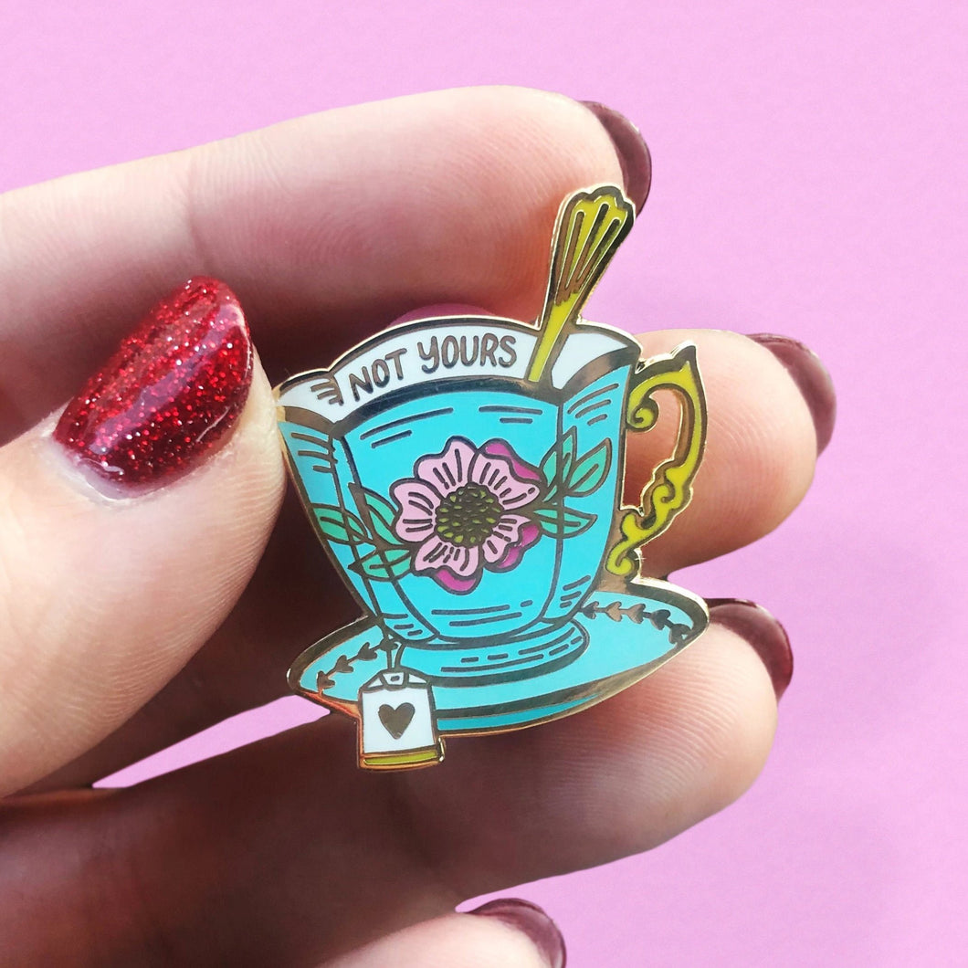 Not Your Cup of Tea Enamel Pin