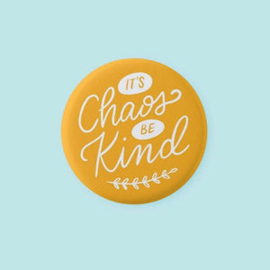 It's Chaos Be Kind Pinback Button
